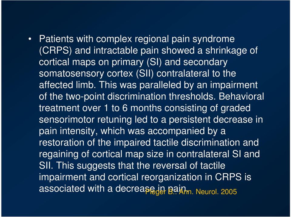 Behavioral treatment over 1 to 6 months consisting of graded sensorimotor retuning led to a persistent decrease in pain intensity, which was accompanied by a restoration of the