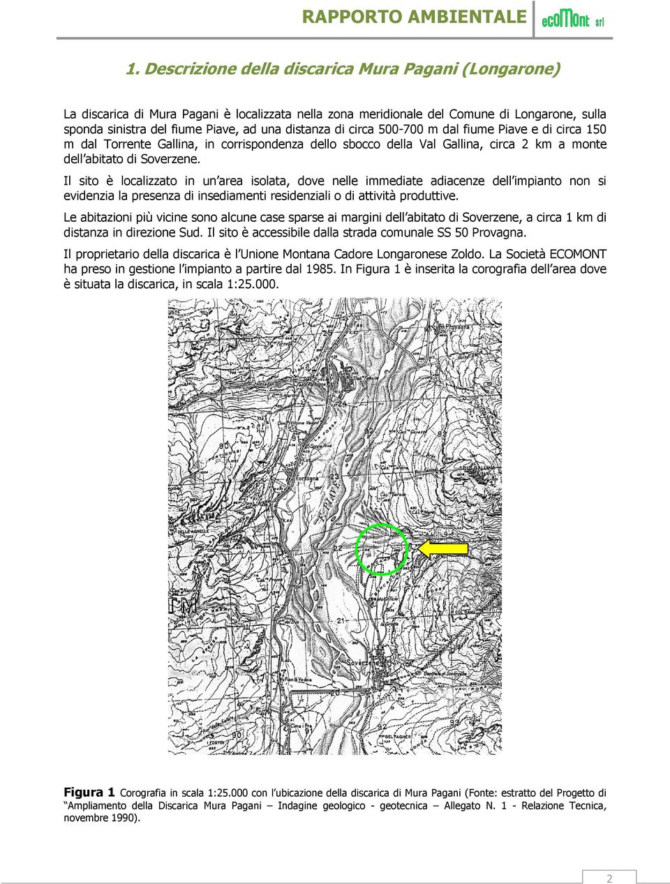 Il sito è localizzato in un area isolata, dove nelle immediate adiacenze dell impianto non si evidenzia la presenza di insediamenti residenziali o di attività produttive.