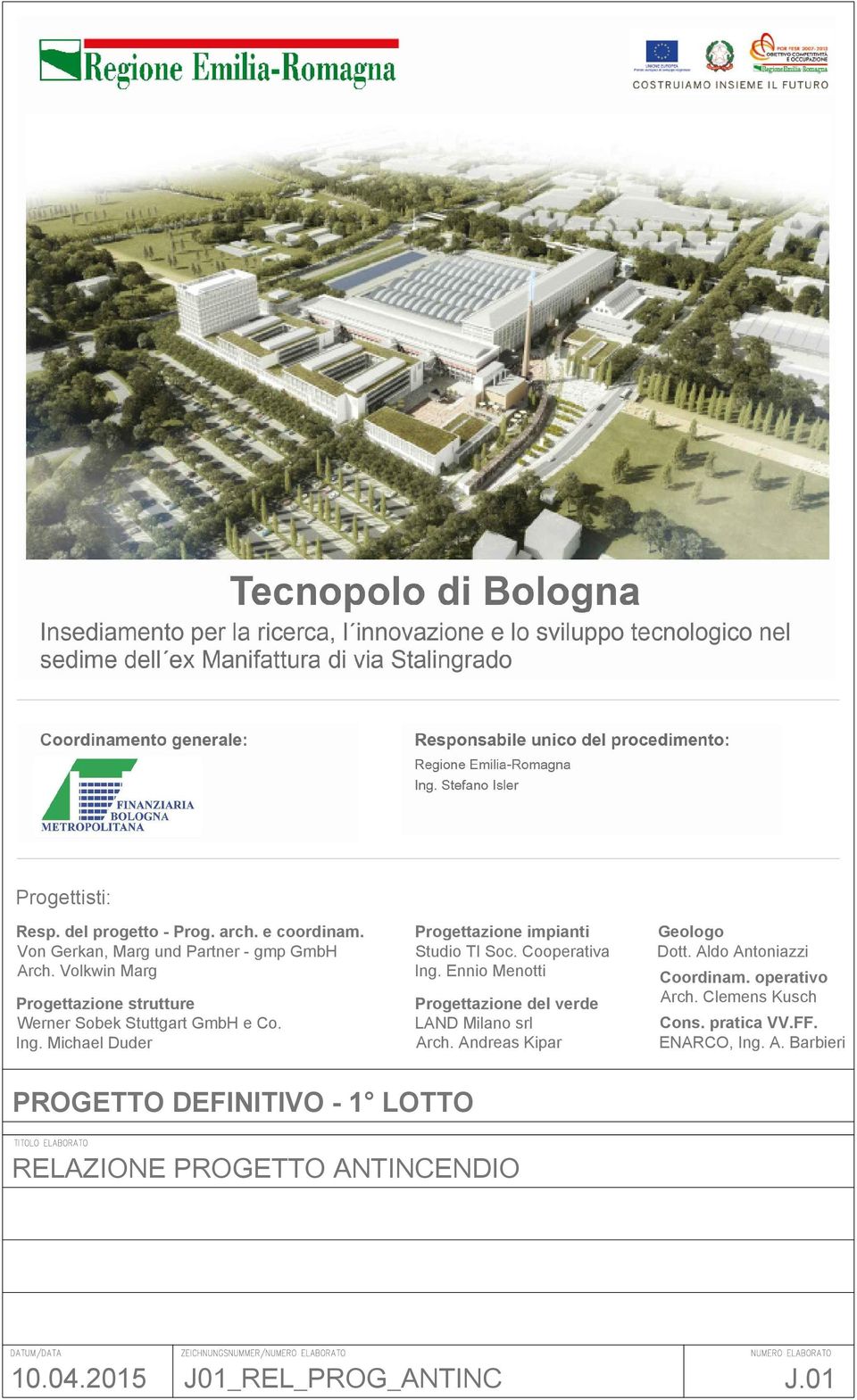 Cooperativa Ing. Ennio Menotti Progettazione del verde LAND Milano srl Arch. Andreas Kipar Geologo Dott. Aldo Antoniazzi Coordinam.