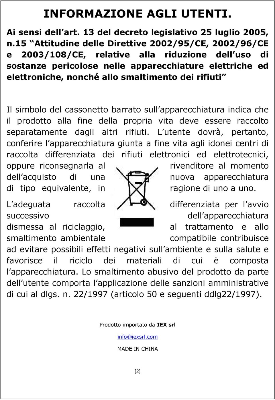 dei rifiuti Il simbolo del cassonetto barrato sull apparecchiatura indica che il prodotto alla fine della propria vita deve essere raccolto separatamente dagli altri rifiuti.