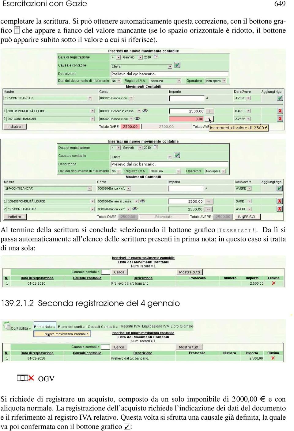 cui si riferisce). Al termine della scrittura si conclude selezionando il bottone grafico IN S E R I S C I!