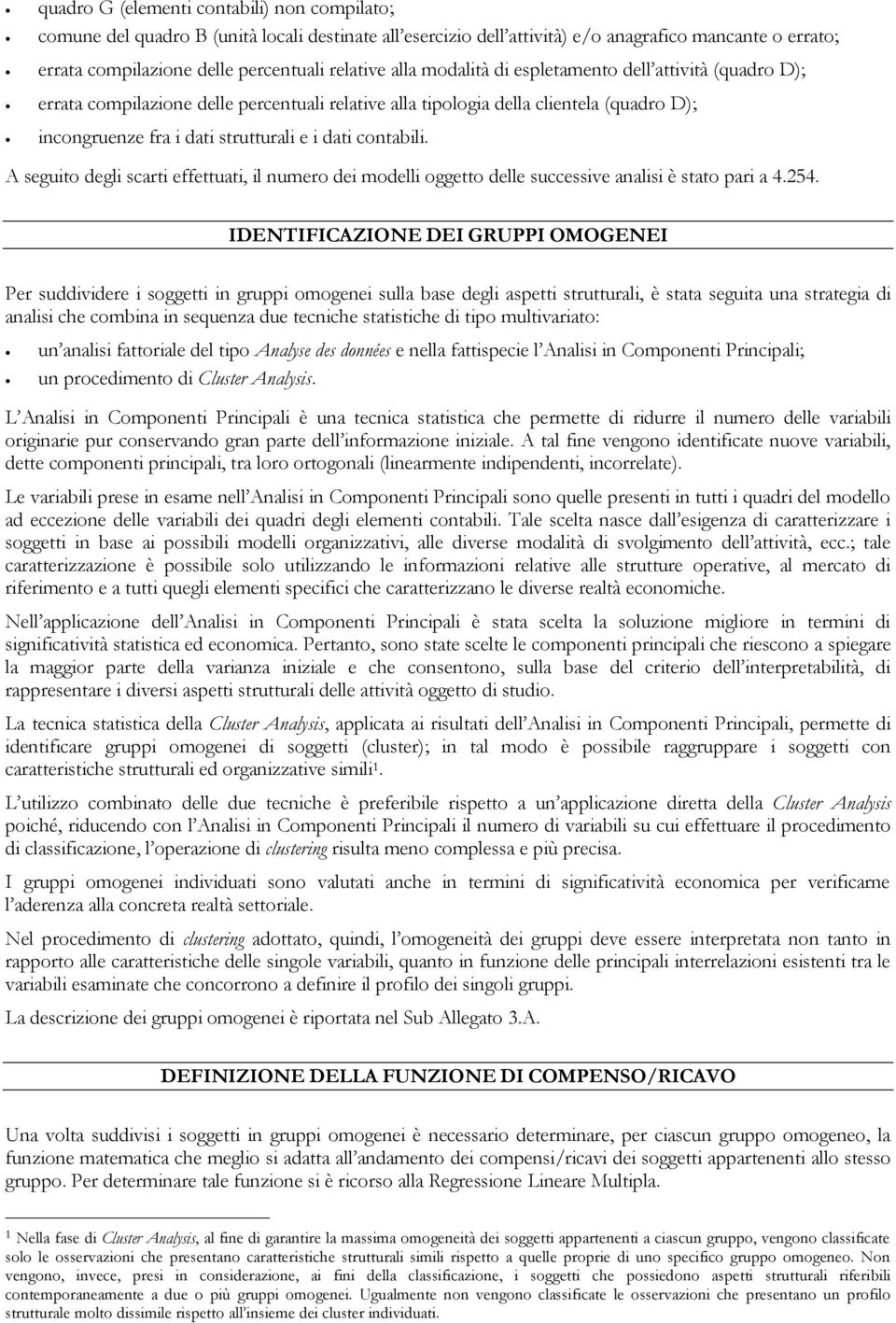 contabili. A seguito degli scarti effettuati, il numero dei modelli oggetto delle successive analisi è stato pari a 4.254.