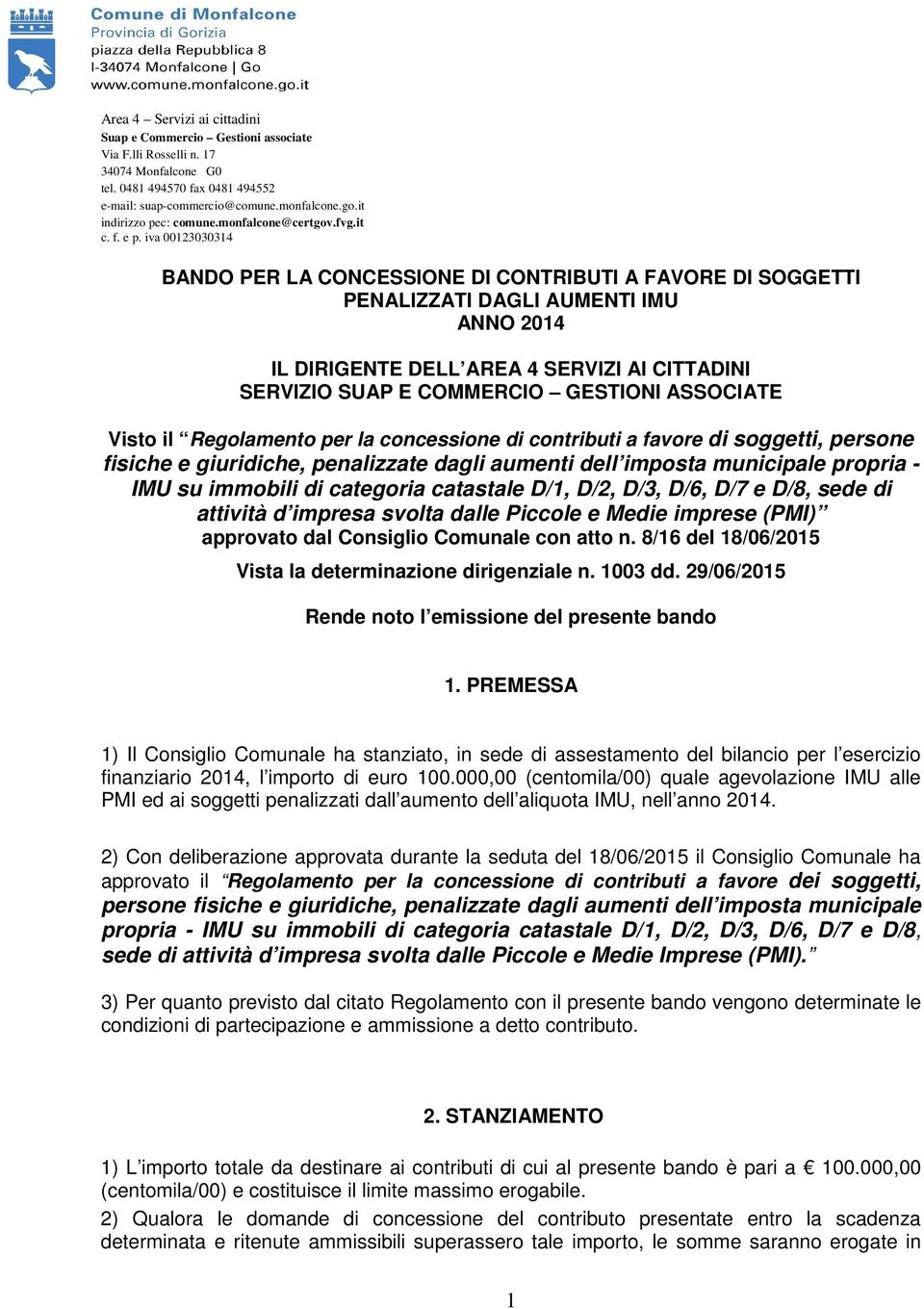 iva 00123030314 BANDO PER LA CONCESSIONE DI CONTRIBUTI A FAVORE DI SOGGETTI PENALIZZATI DAGLI AUMENTI IMU ANNO 2014 IL DIRIGENTE DELL AREA 4 SERVIZI AI CITTADINI SERVIZIO SUAP E COMMERCIO GESTIONI