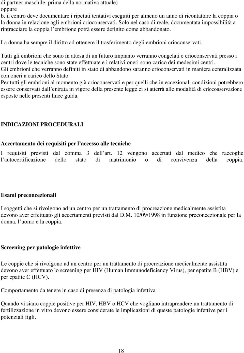 Solo nel caso di reale, documentata impossibilità a rintracciare la coppia l embrione potrà essere definito come abbandonato.