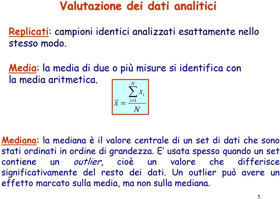 x i= = 1 x i Mediana: la mediana è il valore centrale di un set di dati che sono stati ordinati in ordine di grandezza.