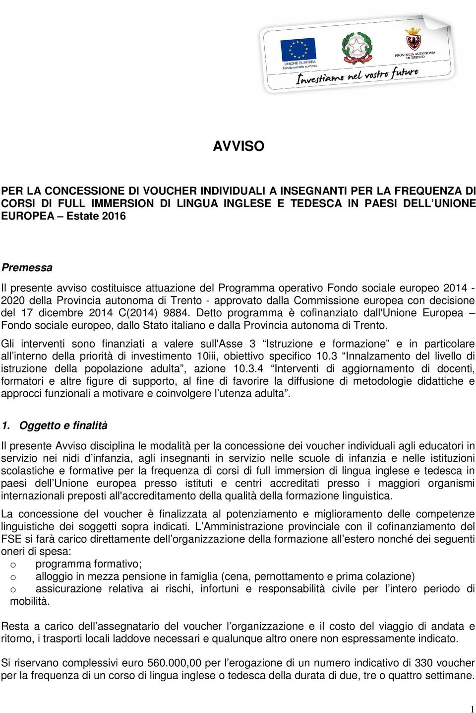 C(2014) 9884. Detto programma è cofinanziato dall'unione Europea Fondo sociale europeo, dallo Stato italiano e dalla Provincia autonoma di Trento.