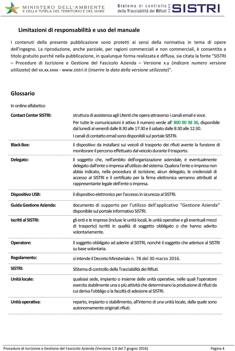 SISTRI Procedure di Iscrizione e Gestione del Fascicolo Azienda Versione x.y (indicare numero versione utilizzata) del xx.xx.xxxx - www.sistri.it (inserire la data della versione utilizzata).