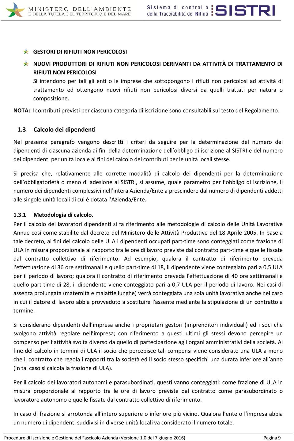 NOTA: I contributi previsti per ciascuna categoria di iscrizione sono consultabili sul testo del Regolamento. 1.