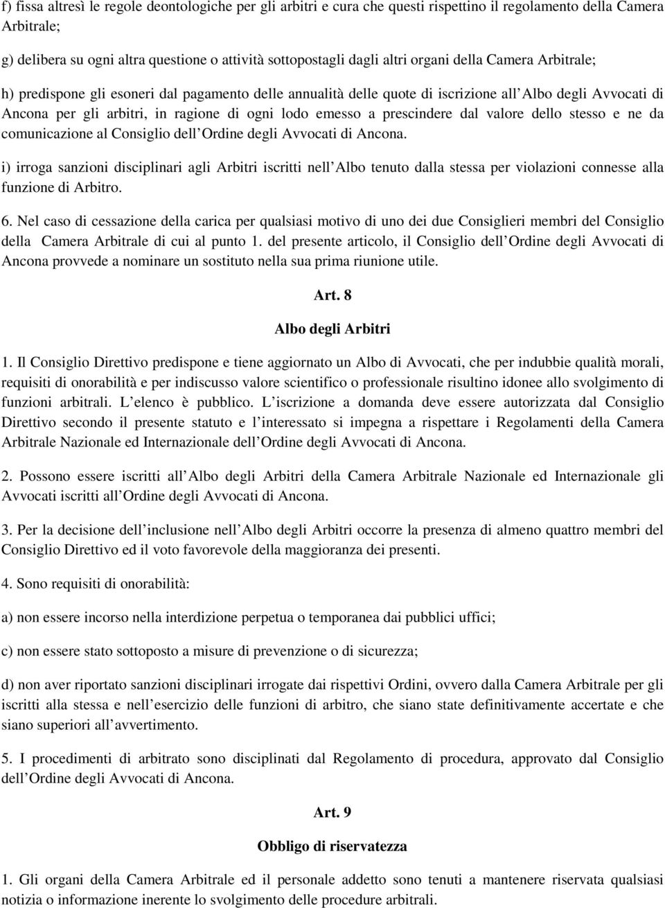 prescindere dal valore dello stesso e ne da comunicazione al Consiglio dell Ordine degli Avvocati di i) irroga sanzioni disciplinari agli Arbitri iscritti nell Albo tenuto dalla stessa per violazioni