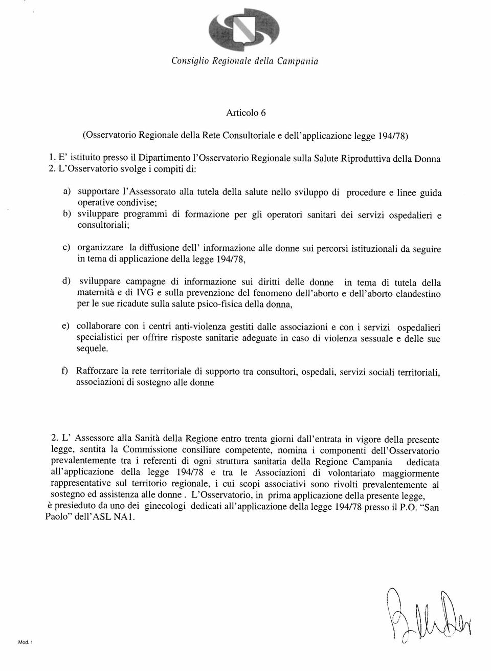 guda b) svluppar programm d formazon pr gl oprator santar d srvz ospdalr consultoral; c) organzzar la dffuson dll nformazon all donn su prcors sttuzonal da sgur n tma d applcazon dlla lgg 194/78, d)