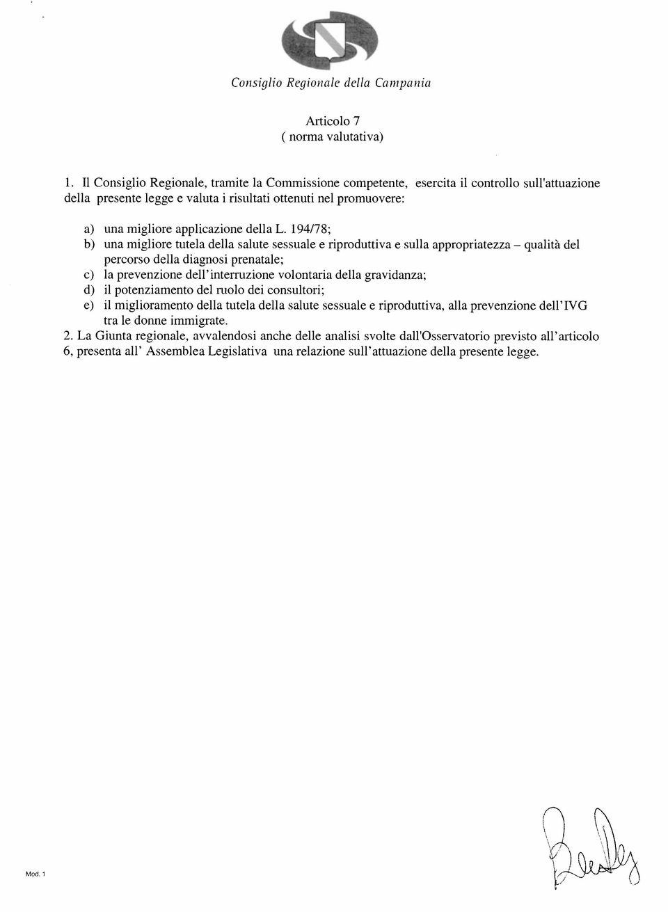 194/78; b) una mglor tutla dlla salut sssual rproduttva sulla appropratzza qualtà dl prcorso dlla dagnos prnatal; c) la prvnzon dll ntrruzon volontara dlla gravdanza; d)