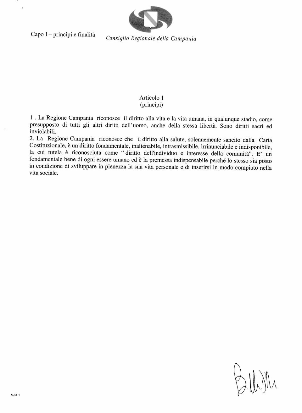 2 La Rgon Campana rconosc ch l drtto alla salut, solnnmnt sancto dalla Carta Costtuzonal, un drtto fondamntal nalnabl, ntrasmssbl, rrnuncabl ndsponbl, la