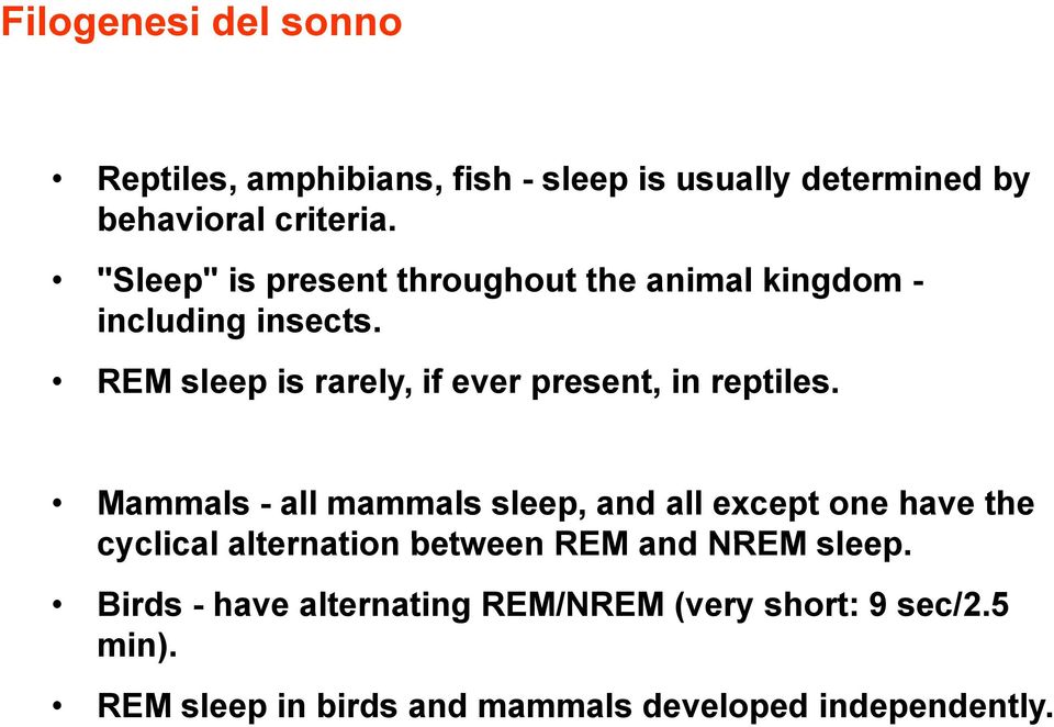 REM sleep is rarely, if ever present, in reptiles.