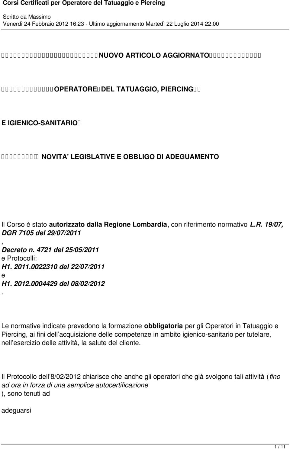 prevedono la formazione obbligatoria per gli Operatori in Tatuaggio e Piercing, ai fini dell acquisizione delle competenze in ambito igienico-sanitario per tutelare, nell esercizio delle