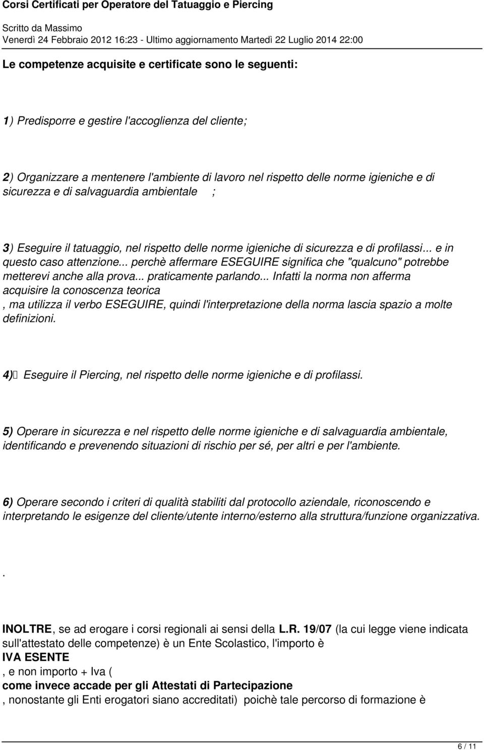 "qualcuno" potrebbe metterevi anche alla prova praticamente parlando Infatti la norma non afferma acquisire la conoscenza teorica, ma utilizza il verbo ESEGUIRE, quindi l'interpretazione della norma