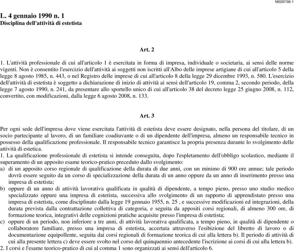 Non è consentito l'esercizio dell'attività ai soggetti non iscritti all'albo delle imprese artigiane di cui all'articolo 5 della legge 8 agosto 1985, n.