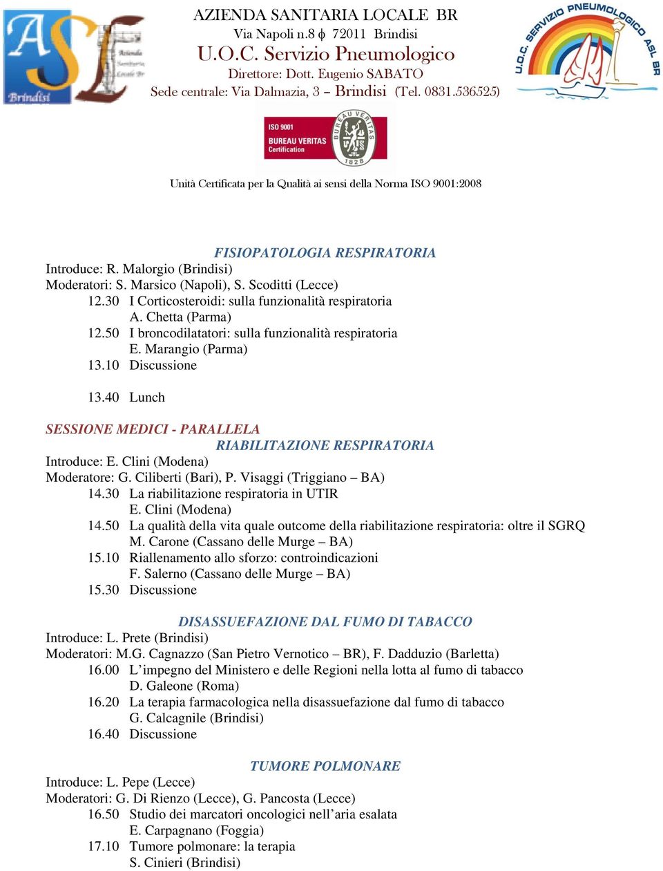 Clini (Modena) Moderatore: G. Ciliberti (Bari), P. Visaggi (Triggiano BA) 14.30 La riabilitazione respiratoria in UTIR E. Clini (Modena) 14.
