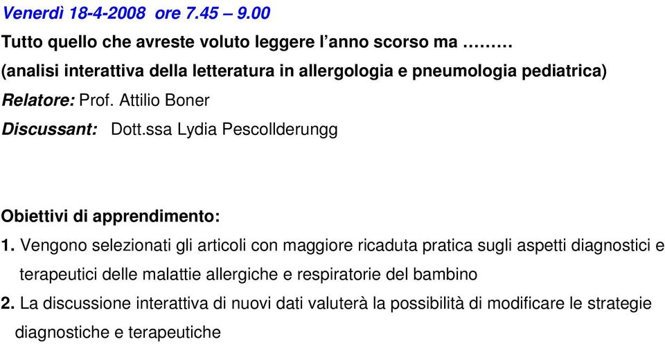 pediatrica) Relatore: Prof. Attilio Boner Discussant: Dott.ssa Lydia Pescollderungg Obiettivi di apprendimento: 1.