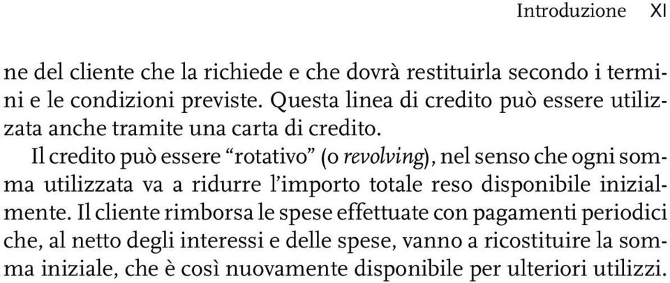 Il credito può essere rotativo (o revolving), nel senso che ogni somma utilizzata va a ridurre l importo totale reso disponibile