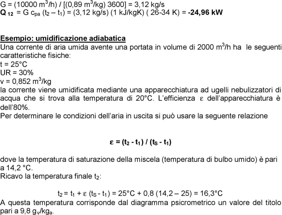 acqua che si trova alla temperatura di 20 C. L efficienza ε dell apparecchiatura è dell 80%.