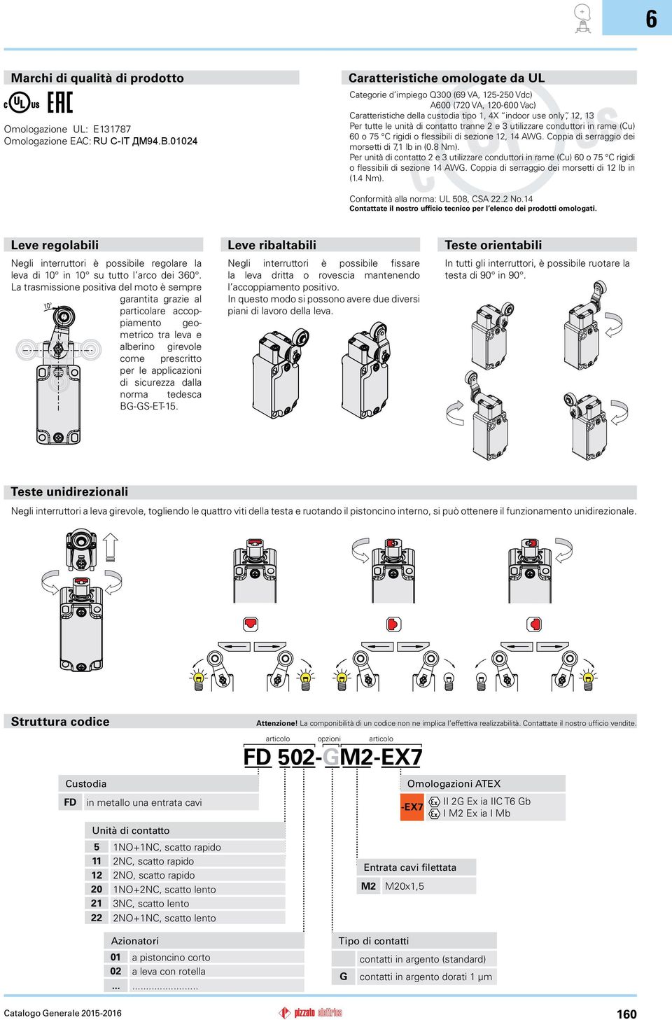 Per unità di contatto 2 e 3 utilizzare conduttori in rame (Cu) o C rigidi o flessibili di sezione 4 AWG. Coppia di serraggio dei morsetti di 2 lb in (.4 Nm). Conformità alla norma: UL 08, CSA.2 No.