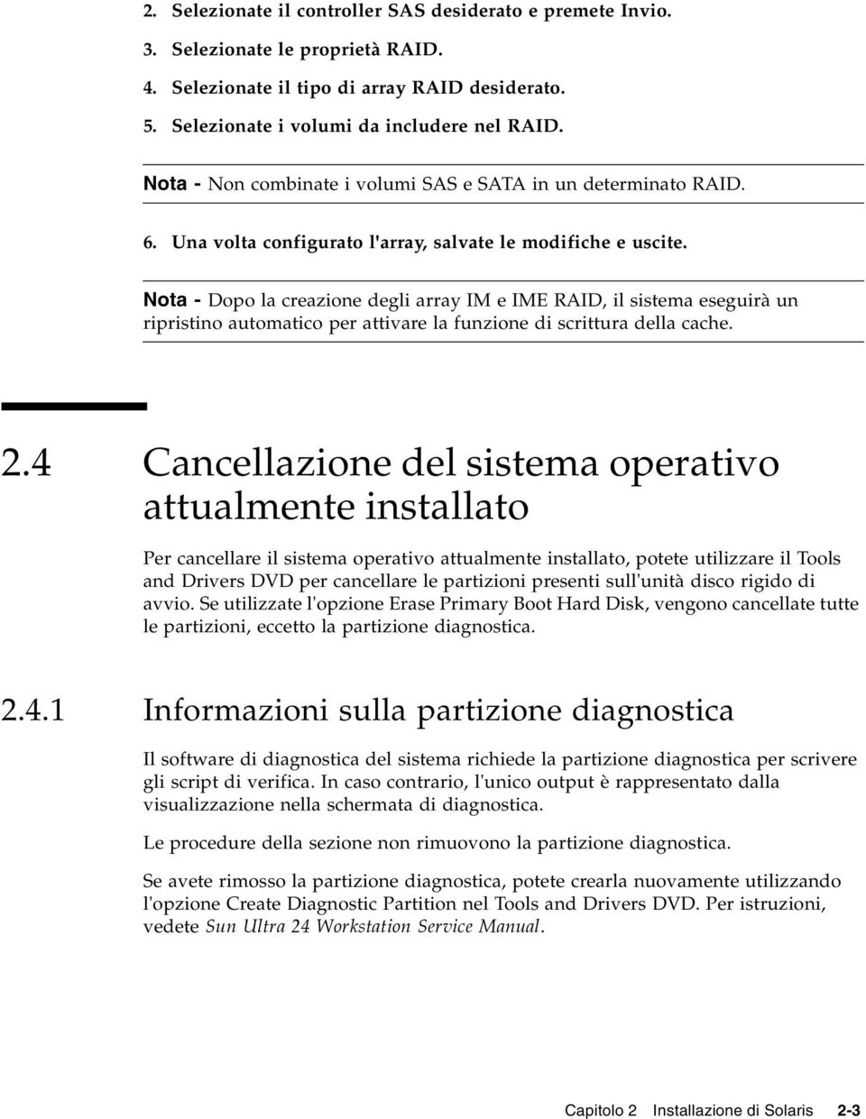 Nota - Dopo la creazione degli array IM e IME RAID, il sistema eseguirà un ripristino automatico per attivare la funzione di scrittura della cache. 2.