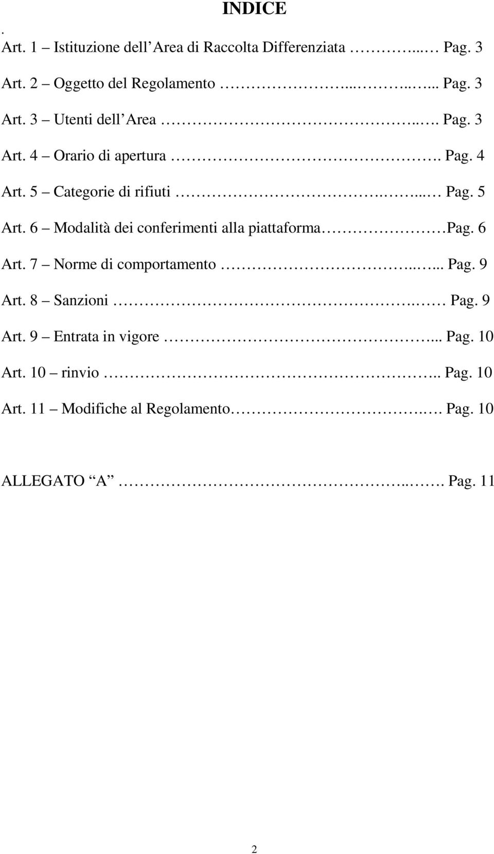 6 Modalità dei conferimenti alla piattaforma Pag. 6 Art. 7 Norme di comportamento..... Pag. 9 Art. 8 Sanzioni. Pag. 9 Art. 9 Entrata in vigore.