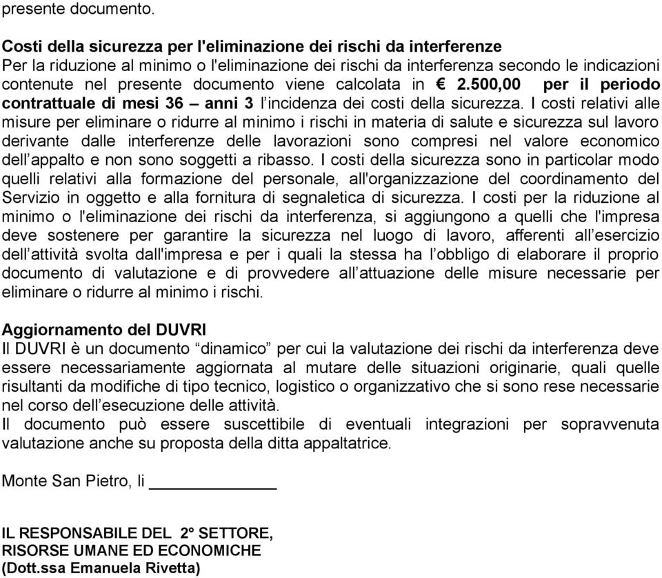 viene calcolata in 2.500,00 per il periodo contrattuale di mesi 36 anni 3 l incidenza dei costi della sicurezza.