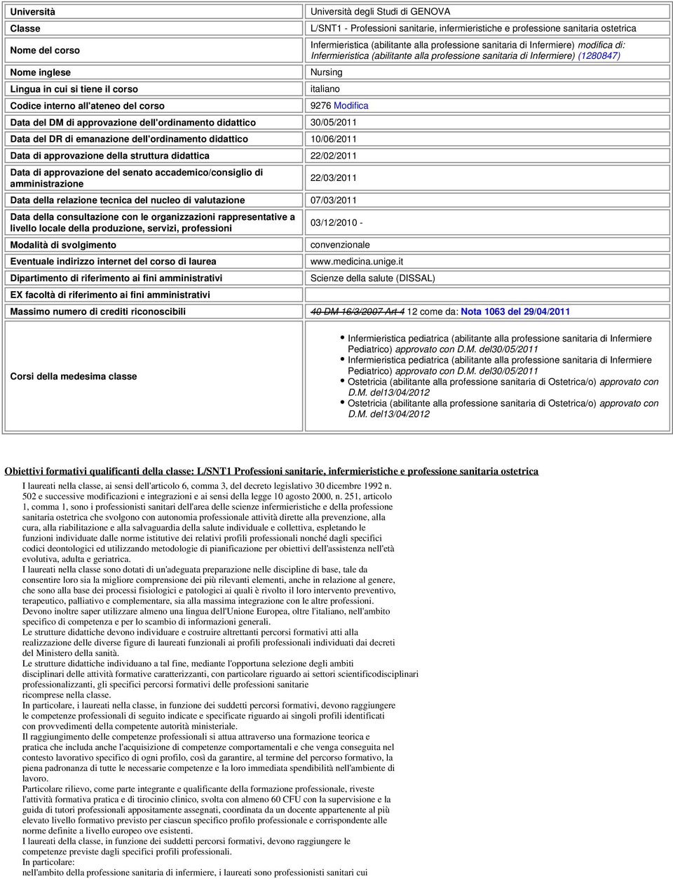 Nursing italiano 9276 Modifica Data del DM di approvazione dell'ordinamento didattico 30/05/2011 Data del DR di emanazione dell'ordinamento didattico 10/06/2011 Data di approvazione della struttura