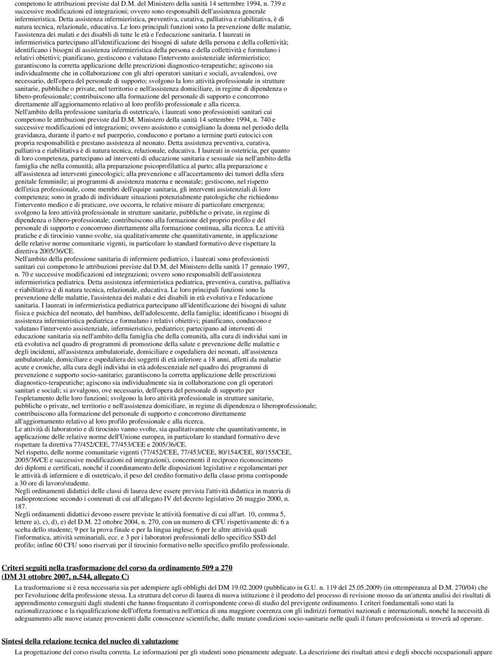 Detta assistenza infermieristica, preventiva, curativa, palliativa e riabilitativa, è di natura tecnica, relazionale, educativa.