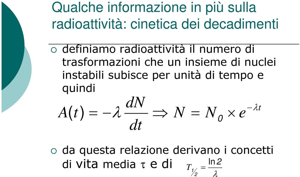 nuclei instabili subisce per unità di tempo e quindi A( t) dn = λ N = N0