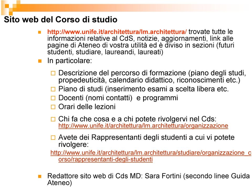 laureati) In particolare: Descrizione del percorso di formazione (piano degli studi, propedeuticità, calendario didattico, riconoscimenti etc.) Piano di studi (inserimento esami a scelta libera etc.