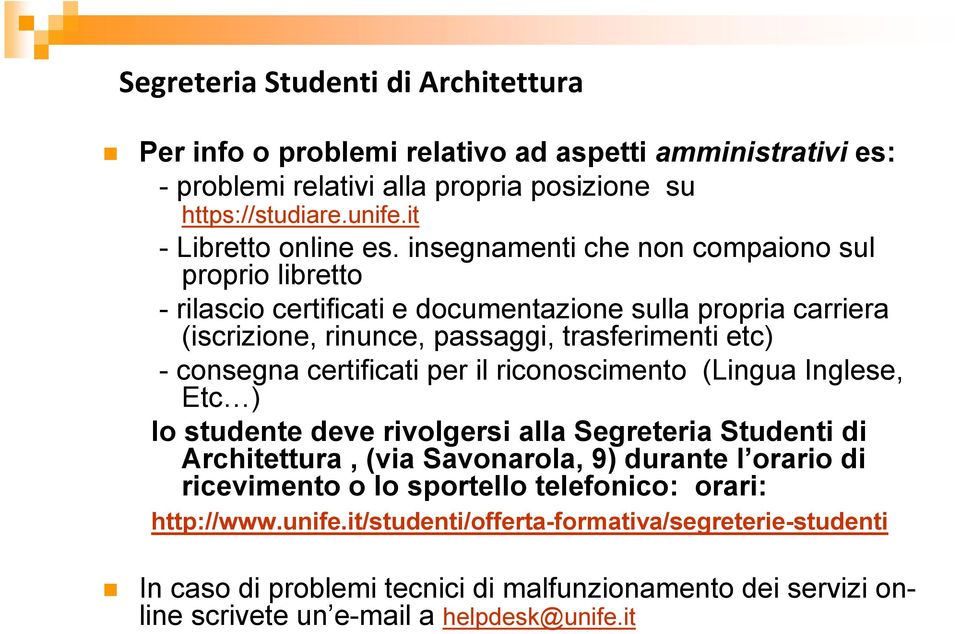 per il riconoscimento (Lingua Inglese, EtcO) lo studente deve rivolgersi alla Segreteria Studenti di Architettura, (via Savonarola, 9) durante l orario di ricevimento o lo sportello