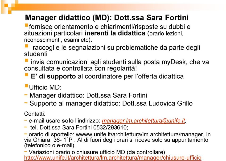 E di supporto al coordinatore per l offerta didattica Ufficio MD: - Manager didattico: Dott.ssa Sara Fortini - Supporto al manager didattico: Dott.