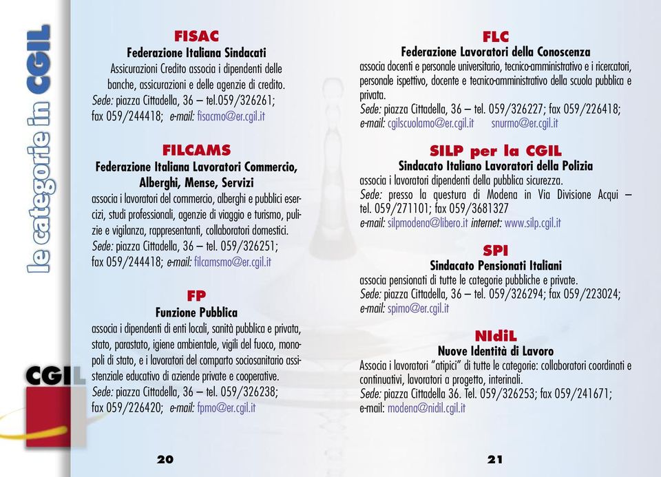 it FILCAMS Federazione Italiana Lavoratori Commercio, Alberghi, Mense, Servizi associa i lavoratori del commercio, alberghi e pubblici esercizi, studi professionali, agenzie di viaggio e turismo,