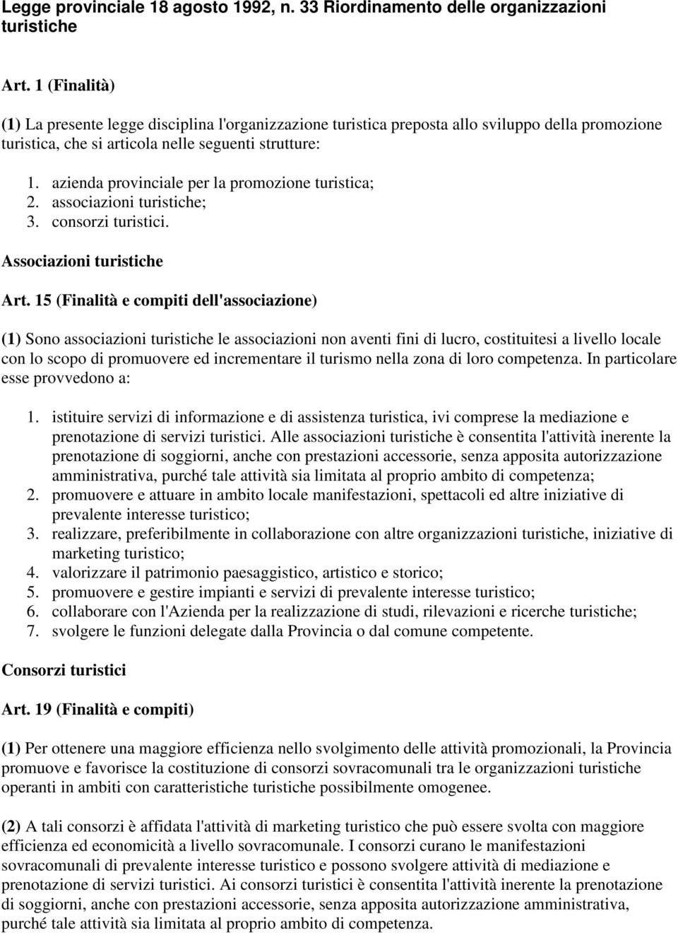 azienda provinciale per la promozione turistica; 2. associazioni turistiche; 3. consorzi turistici. Associazioni turistiche Art.