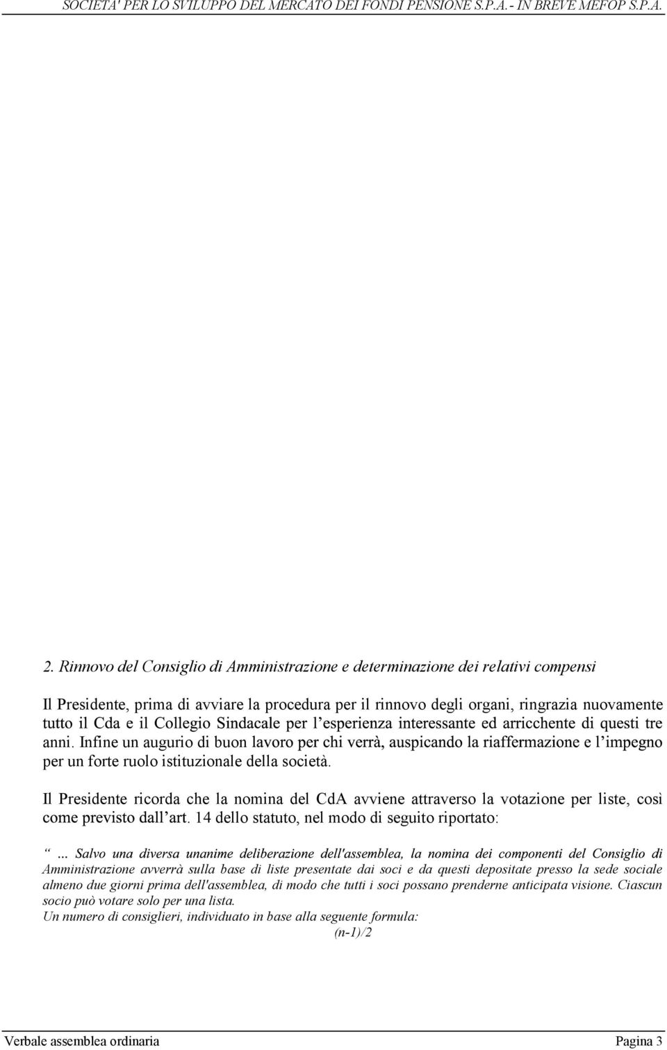 aziendale, sempre positivo, abbia consentito al Collegio Sindacale di svolgere con serenità e tranquillità il proprio lavoro.