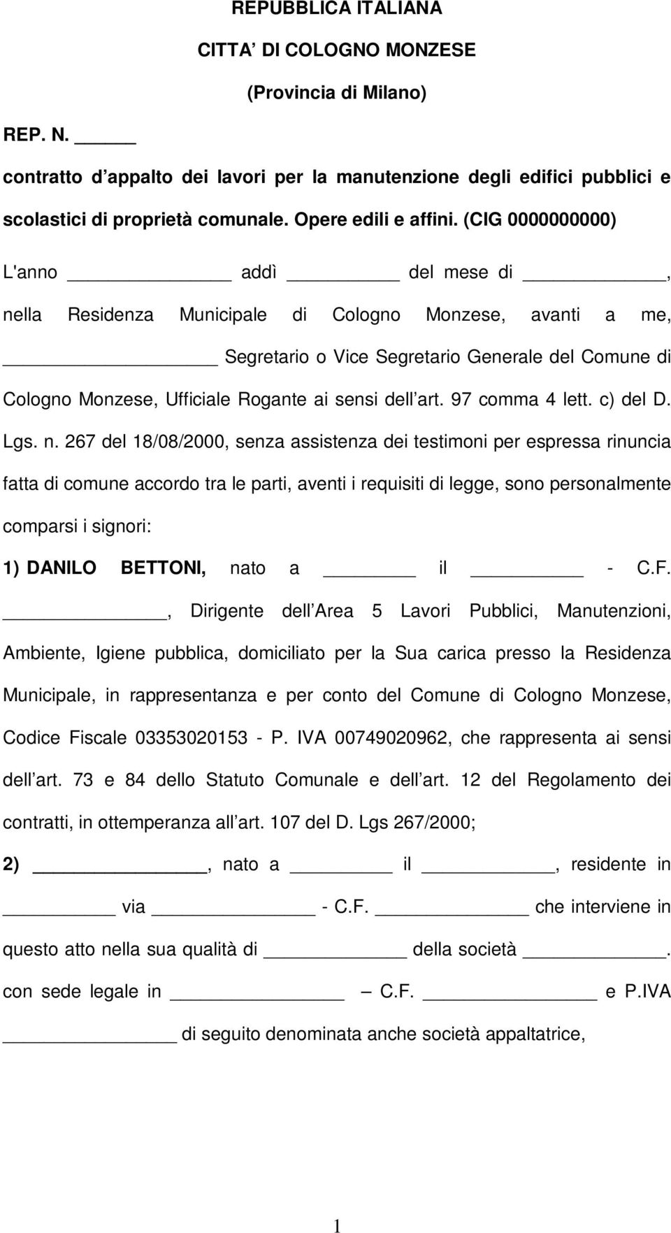 (CIG 0000000000) L'anno addì del mese di, nella Residenza Municipale di Cologno Monzese, avanti a me, Segretario o Vice Segretario Generale del Comune di Cologno Monzese, Ufficiale Rogante ai sensi