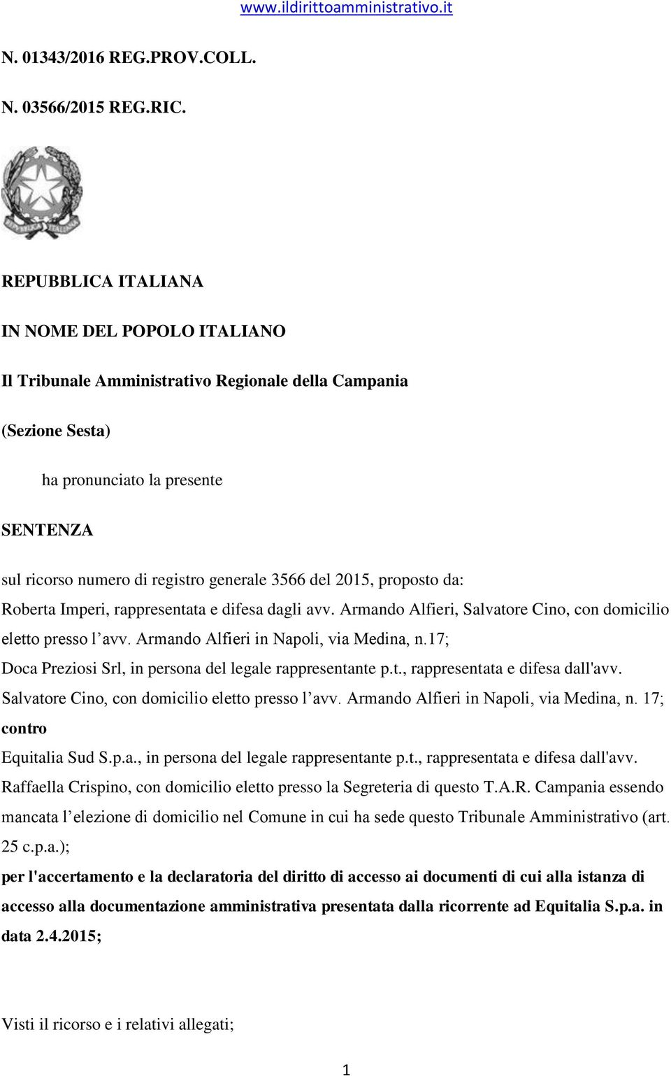 del 2015, proposto da: Roberta Imperi, rappresentata e difesa dagli avv. Armando Alfieri, Salvatore Cino, con domicilio eletto presso l avv. Armando Alfieri in Napoli, via Medina, n.