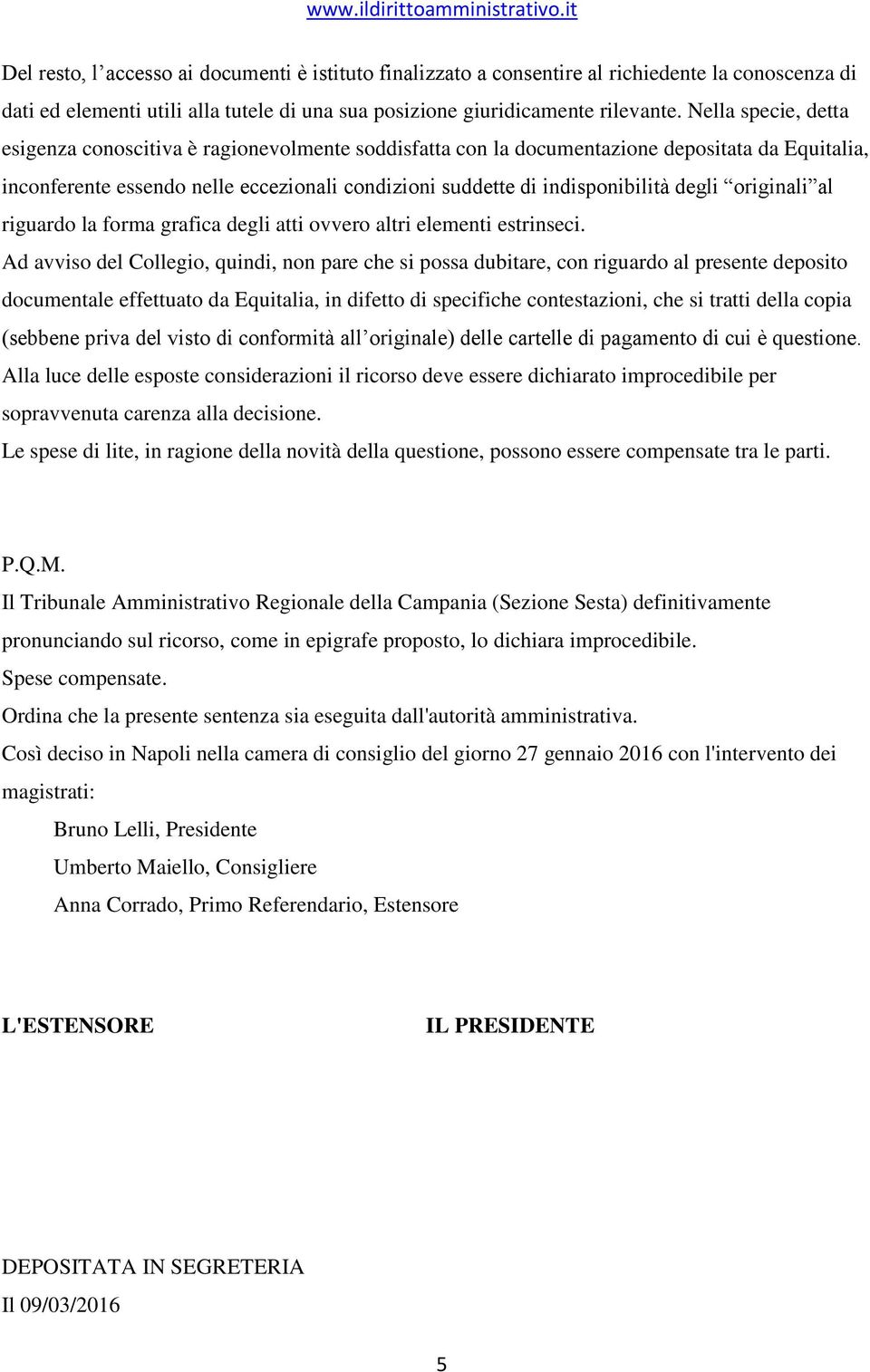 degli originali al riguardo la forma grafica degli atti ovvero altri elementi estrinseci.