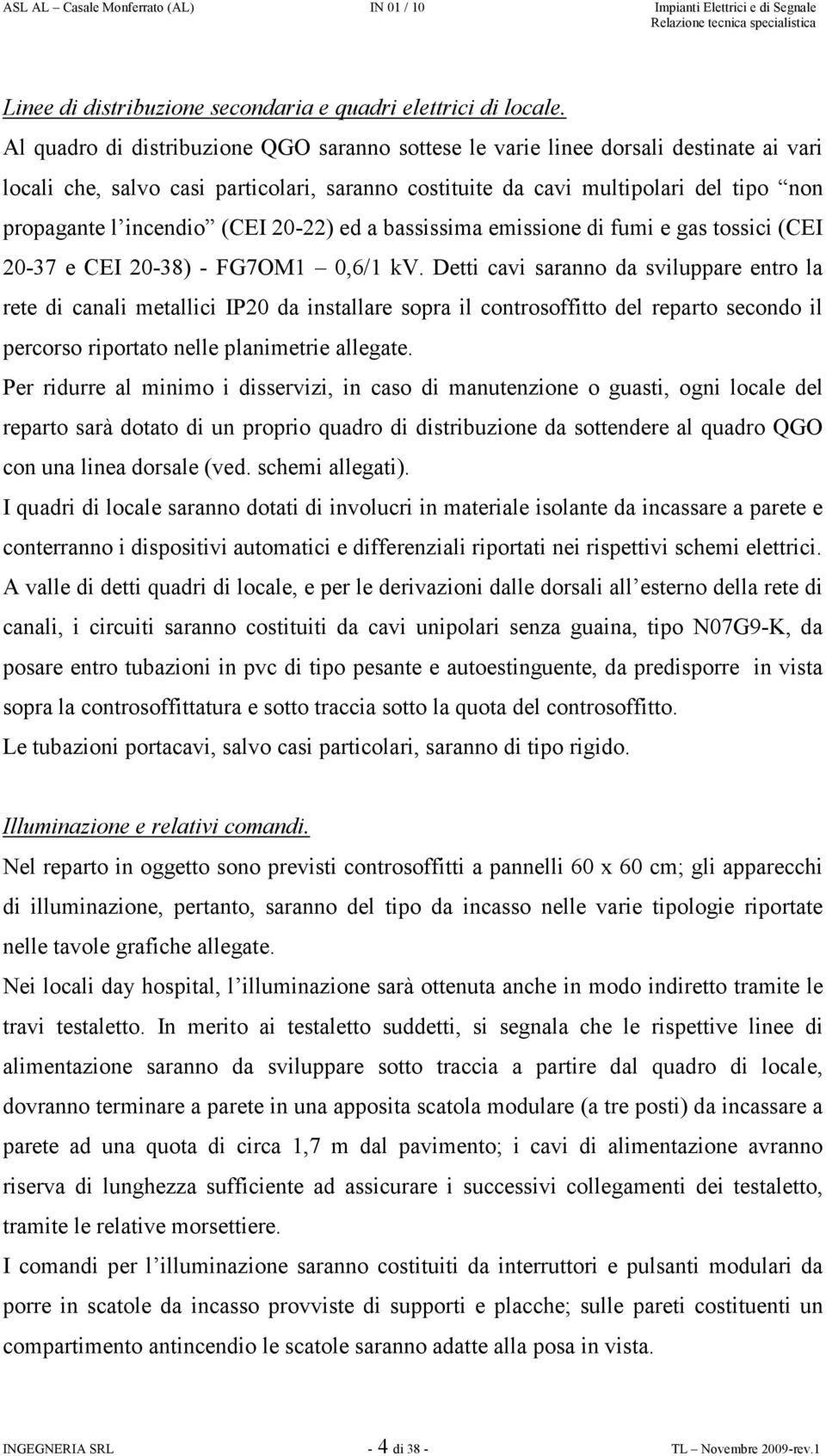 (CEI 20-22) ed a bassissima emissione di fumi e gas tossici (CEI 20-37 e CEI 20-38) - FG7OM1 0,6/1 kv.