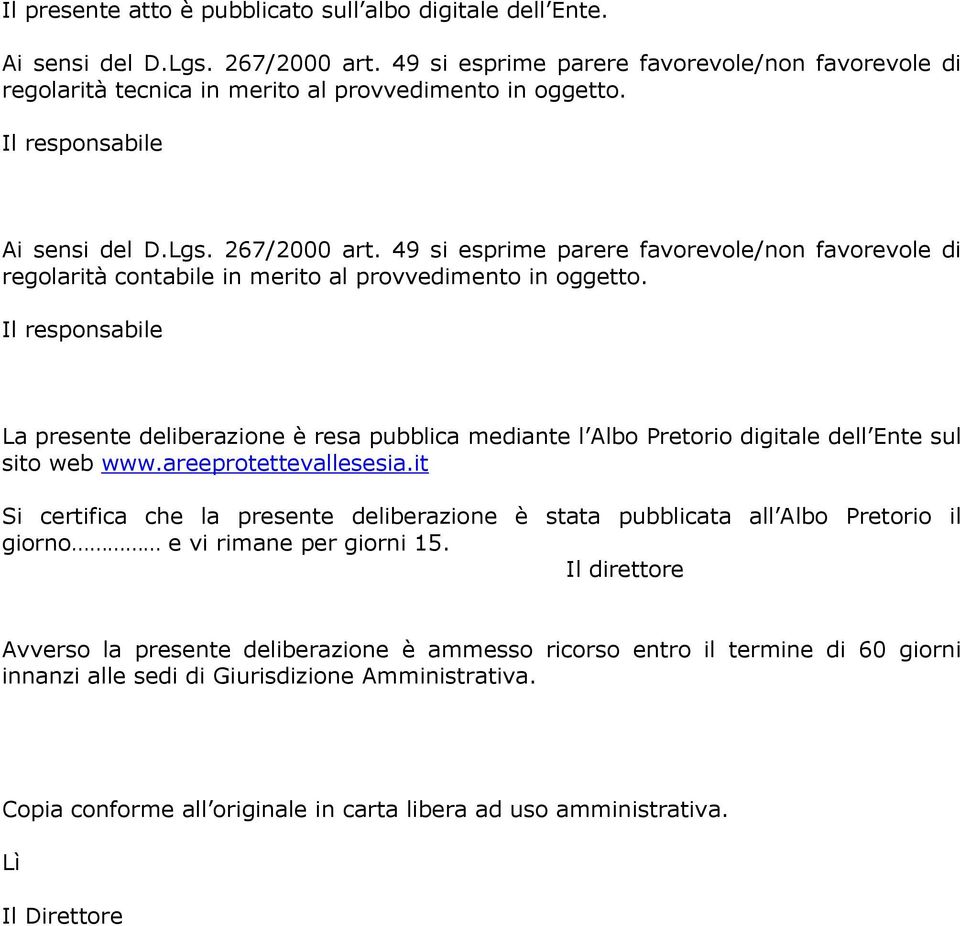 49 si esprime parere favorevole/non favorevole di regolarità contabile in merito al provvedimento in oggetto.