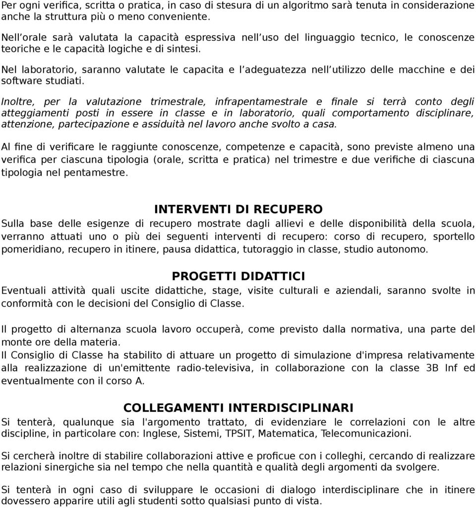 Nel laboratorio, saranno valutate le capacita e l adeguatezza nell utilizzo delle macchine e dei software studiati.