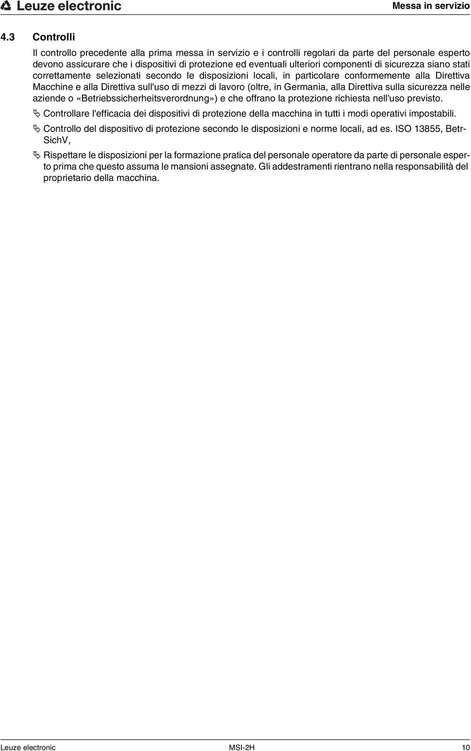 componenti di sicurezza siano stati correttamente selezionati secondo le disposizioni locali, in particolare conformemente alla Direttiva Macchine e alla Direttiva sull'uso di mezzi di lavoro (oltre,