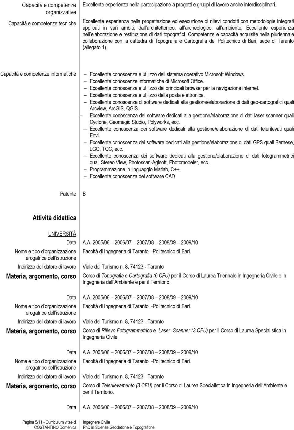 Eccellente esperienza nell elaborazione e restituzione di dati topografici.