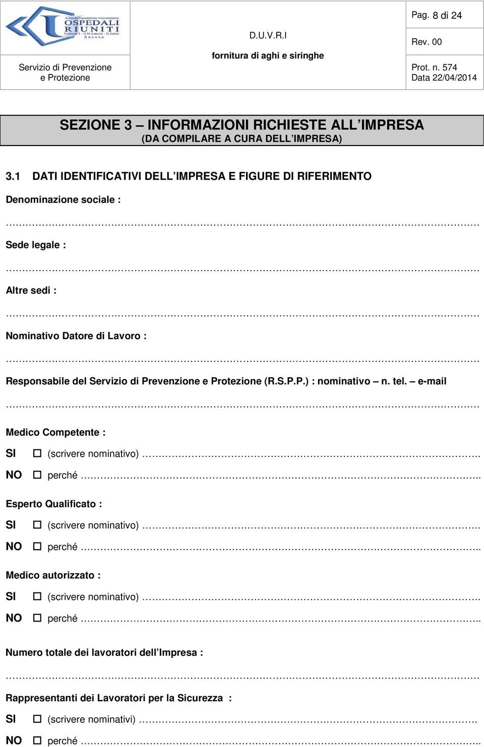 del Servizio di Prevenzione (R.S.P.P.) : nominativo n. tel. e-mail Medico Competente : SI (scrivere nominativo). NO perché.