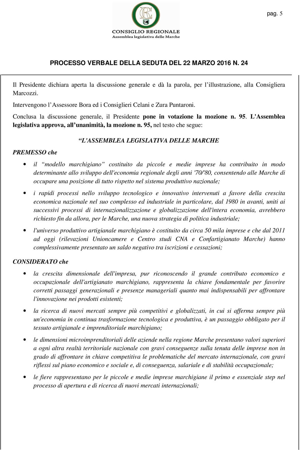 95, nel testo che segue: PREMESSO che L'ASSEMBLEA LEGISLATIVA DELLE MARCHE il modello marchigiano costituito da piccole e medie imprese ha contribuito in modo determinante allo sviluppo dell'economia