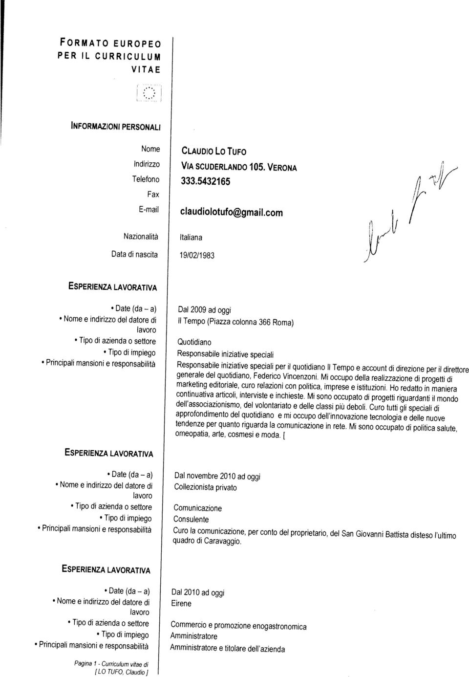 Date(da Data di nascita Nazionalità Email FORMATO EUROPEO PER IL CURRICULUM Amministratore Amministratore e titolare dell azienda Commercio e promozione enogastronomica Eìrene Dal 2010 ad oggi