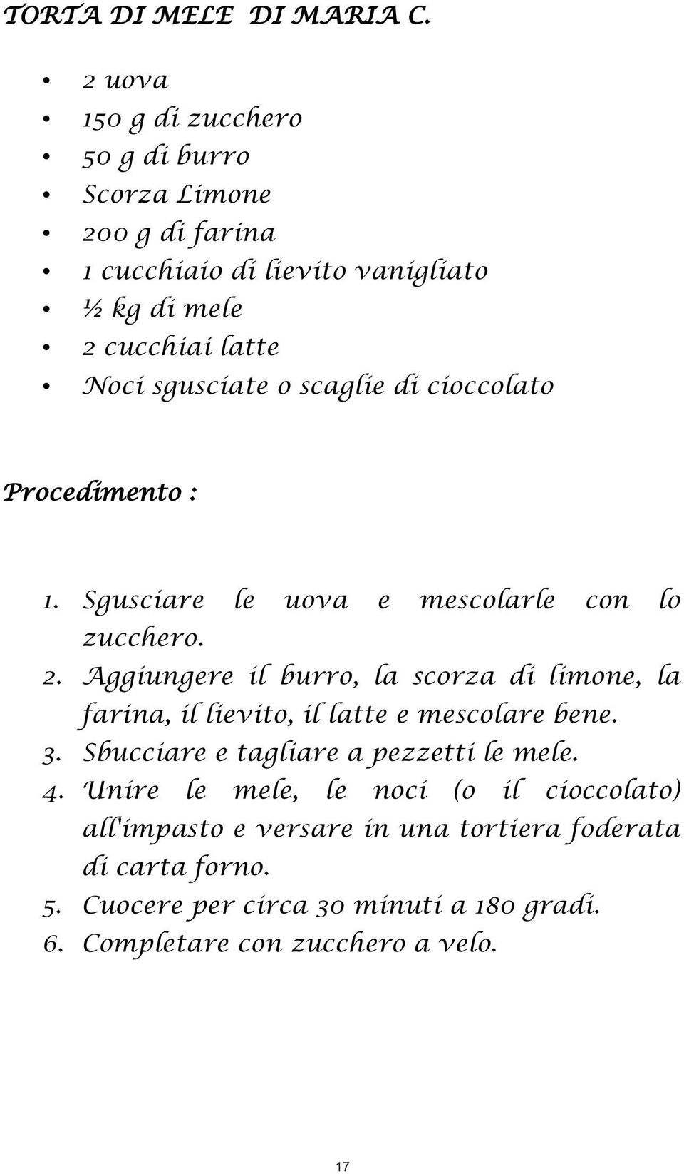 sgusciate o scaglie di cioccolato Procedimento : 1. Sgusciare le uova e mescolarle con lo zucchero. 2.