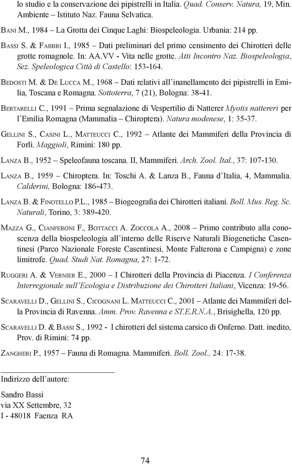 Speleologica Città di Castello: 153-164. Be d o s t i M. & De Lu c c a M., 1968 Dati relativi all inanellamento dei pipistrelli in Emilia, Toscana e Romagna. Sottoterra, 7 (21), Bologna: 38-41.